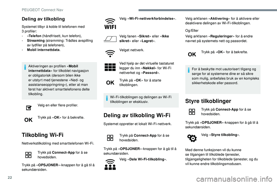 Peugeot 508 2018 Brukerhåndbok (in Norwegian) 22
Deling av tilkobling
Systemet tilbyr å koble til telefonen med
3 profiler:
-
«Telefon (håndfrisett, kun telefon),
-
S
treaming (strømming: Trådløs avspilling
av lydfiler på telefone Peugeot 508 2018 Brukerhåndbok (in Norwegian) 22
Deling av tilkobling
Systemet tilbyr å koble til telefonen med
3 profiler:
-
«Telefon (håndfrisett, kun telefon),
-
S
treaming (strømming: Trådløs avspilling
av lydfiler på telefone