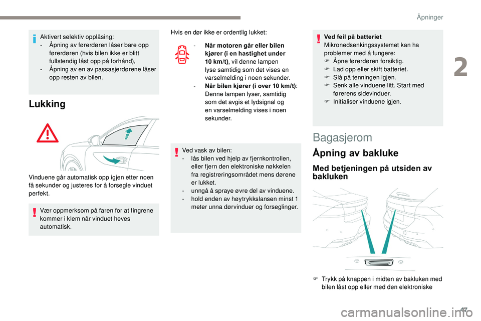 Peugeot 508 2018 Brukerhåndbok (in Norwegian) 47
Aktivert selektiv opplåsing:
- Å pning av førerdøren låser bare opp
førerdøren (hvis bilen ikke er blitt
fullstendig låst opp på forhånd),
-
Å
pning av en av passasjerdørene låser Peugeot 508 2018 Brukerhåndbok (in Norwegian) 47
Aktivert selektiv opplåsing:
- Å pning av førerdøren låser bare opp
førerdøren (hvis bilen ikke er blitt
fullstendig låst opp på forhånd),
-
Å
pning av en av passasjerdørene låser