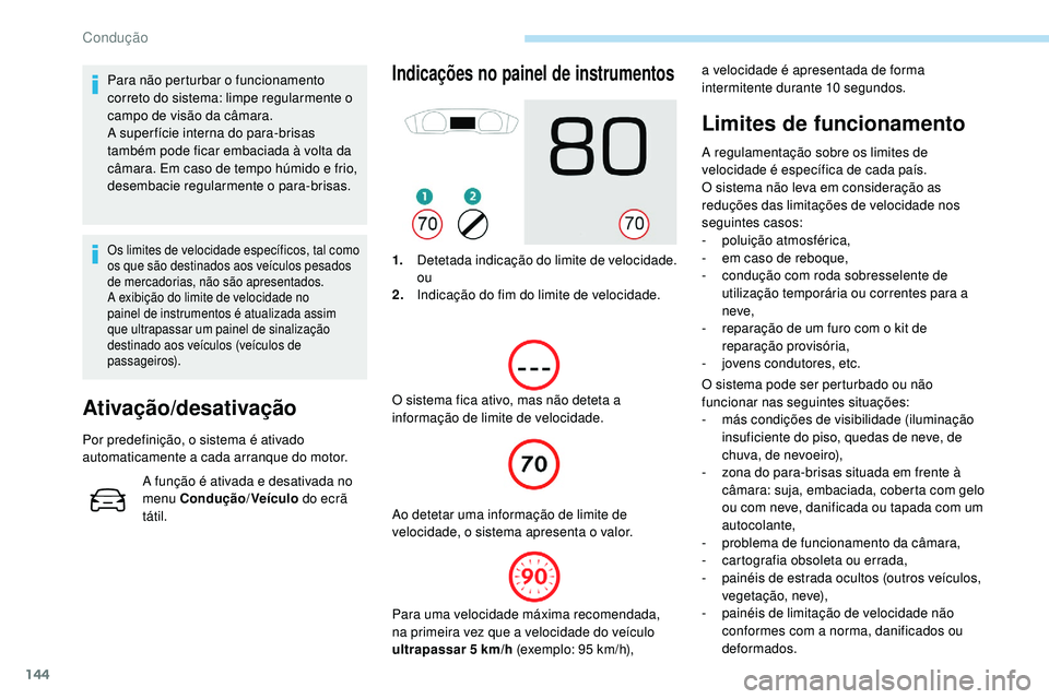 Peugeot 508 2018 Instrukcja Obsługi (in Polish) 144
Para não perturbar o funcionamento
correto do sistema: limpe regularmente o
campo de visão da câmara.
A super fície interna do para-brisas
também pode ficar embaciada à volta da
câmara. Peugeot 508 2018 Instrukcja Obsługi (in Polish) 144
Para não perturbar o funcionamento
correto do sistema: limpe regularmente o
campo de visão da câmara.
A super fície interna do para-brisas
também pode ficar embaciada à volta da
câmara.