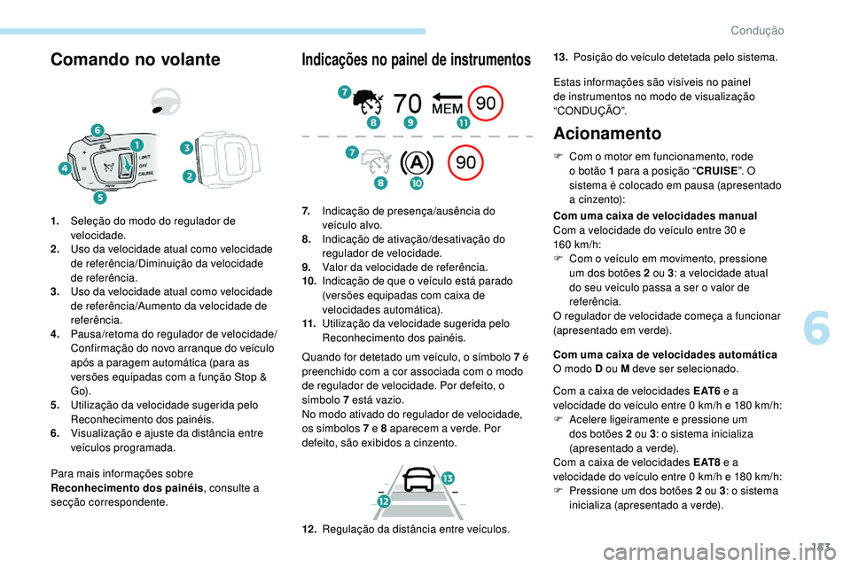 Peugeot 508 2018 Instrukcja Obsługi (in Polish) 153
Comando no volante
Para mais informações sobre
Reconhecimento dos painéis, consulte a
secção correspondente.
1.
Seleção do modo do regulador de
velocidade.
2. Uso da velocidade atual com Peugeot 508 2018 Instrukcja Obsługi (in Polish) 153
Comando no volante
Para mais informações sobre
Reconhecimento dos painéis, consulte a
secção correspondente.
1.
Seleção do modo do regulador de
velocidade.
2. Uso da velocidade atual com