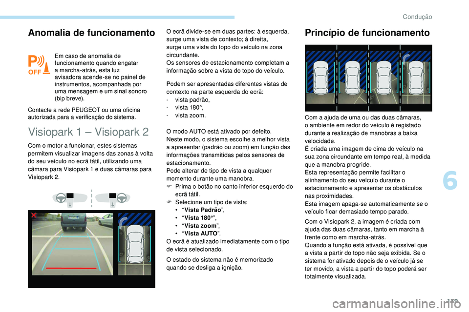 Peugeot 508 2018 Instrukcja Obsługi (in Polish) 179
Anomalia de funcionamento
Em caso de anomalia de
funcionamento quando engatar
a marcha-atrás, esta luz
avisadora acende-se no painel de
instrumentos, acompanhada por
uma mensagem e um sinal Peugeot 508 2018 Instrukcja Obsługi (in Polish) 179
Anomalia de funcionamento
Em caso de anomalia de
funcionamento quando engatar
a marcha-atrás, esta luz
avisadora acende-se no painel de
instrumentos, acompanhada por
uma mensagem e um sinal