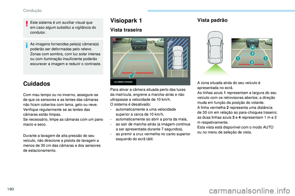 Peugeot 508 2018 Instrukcja Obsługi (in Polish) 180
Este sistema é um auxiliar visual que
em caso algum substitui a vigilância do
condutor.
As imagens fornecidas pela(s) câmara(s)
poderão ser deformadas pelo relevo.
Zonas com sombra, com luz Peugeot 508 2018 Instrukcja Obsługi (in Polish) 180
Este sistema é um auxiliar visual que
em caso algum substitui a vigilância do
condutor.
As imagens fornecidas pela(s) câmara(s)
poderão ser deformadas pelo relevo.
Zonas com sombra, com luz