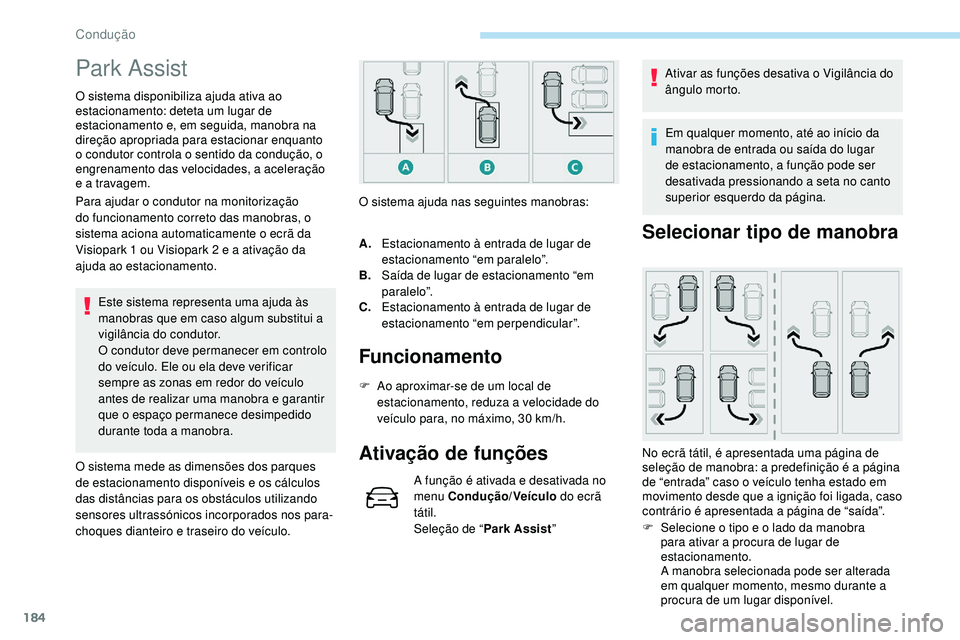 Peugeot 508 2018 Instrukcja Obsługi (in Polish) 184
Park Assist
O sistema disponibiliza ajuda ativa ao
estacionamento: deteta um lugar de
estacionamento e, em seguida, manobra na
direção apropriada para estacionar enquanto
o condutor controla Peugeot 508 2018 Instrukcja Obsługi (in Polish) 184
Park Assist
O sistema disponibiliza ajuda ativa ao
estacionamento: deteta um lugar de
estacionamento e, em seguida, manobra na
direção apropriada para estacionar enquanto
o condutor controla