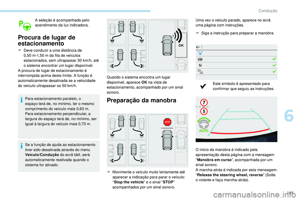Peugeot 508 2018 Instrukcja Obsługi (in Polish) 185
A seleção é acompanhada pelo
acendimento da luz indicadora.
Procura de lugar de
estacionamento
F Deve conduzir a uma distância de 0,50 m-1,50 m da fila de veículos
estacionados, sem ultr Peugeot 508 2018 Instrukcja Obsługi (in Polish) 185
A seleção é acompanhada pelo
acendimento da luz indicadora.
Procura de lugar de
estacionamento
F Deve conduzir a uma distância de 0,50 m-1,50 m da fila de veículos
estacionados, sem ultr