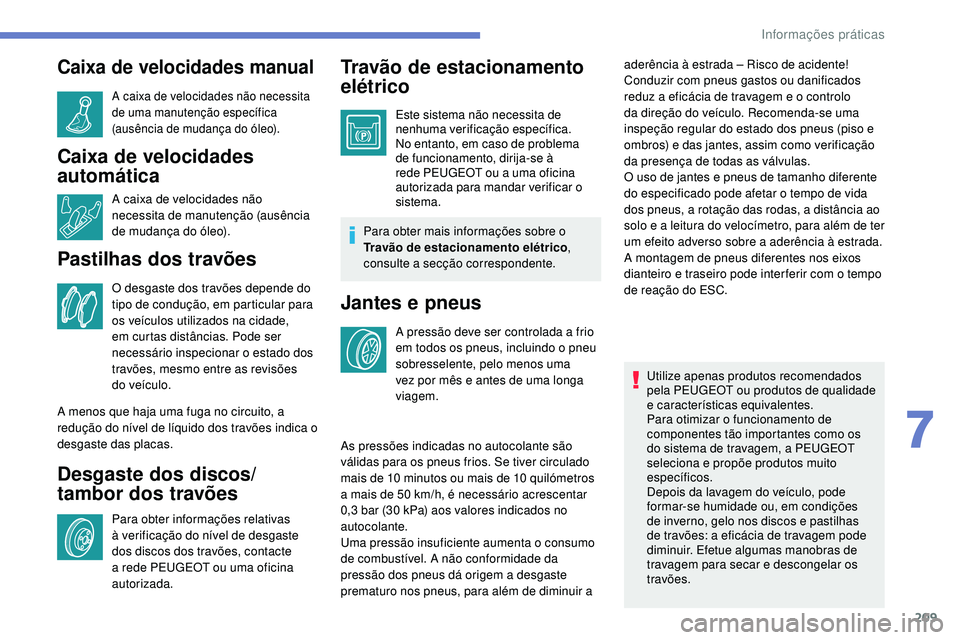 Peugeot 508 2018 Instrukcja Obsługi (in Polish) 209
Caixa de velocidades manual
A caixa de velocidades não necessita
de uma manutenção específica
(ausência de mudança do óleo).
Caixa de velocidades
automática
A caixa de velocidades não Peugeot 508 2018 Instrukcja Obsługi (in Polish) 209
Caixa de velocidades manual
A caixa de velocidades não necessita
de uma manutenção específica
(ausência de mudança do óleo).
Caixa de velocidades
automática
A caixa de velocidades não