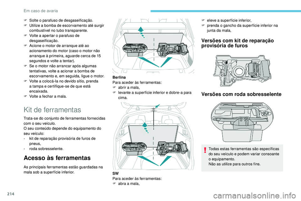 Peugeot 508 2018 Instrukcja Obsługi (in Polish) 214
F Solte o parafuso de desgaseificação.
F U tilize a bomba de escor vamento até surgir
combustível no tubo transparente.
F
V
olte a apertar o parafuso de
desgaseificação.
F
A
cione o Peugeot 508 2018 Instrukcja Obsługi (in Polish) 214
F Solte o parafuso de desgaseificação.
F U tilize a bomba de escor vamento até surgir
combustível no tubo transparente.
F
V
olte a apertar o parafuso de
desgaseificação.
F
A
cione o