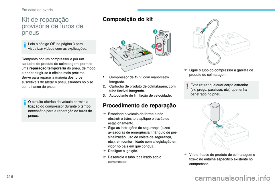 Peugeot 508 2018 Instrukcja Obsługi (in Polish) 216
Kit de reparação
provisória de furos de
pneus
Leia o código QR na página 3 para
visualizar vídeos com as explicações.
Composto por um compressor e por um
cartucho de produto de colmata Peugeot 508 2018 Instrukcja Obsługi (in Polish) 216
Kit de reparação
provisória de furos de
pneus
Leia o código QR na página 3 para
visualizar vídeos com as explicações.
Composto por um compressor e por um
cartucho de produto de colmata