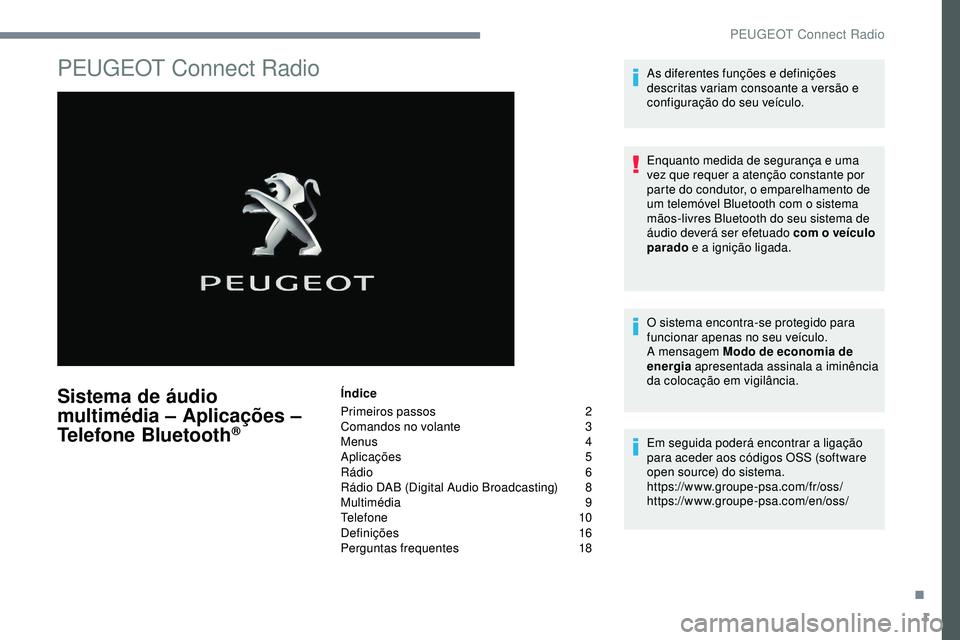 Peugeot 508 2018  Instrukcja Obsługi (in Polish) 1
PEUGEOT Connect Radio
Sistema de áudio 
multimédia – Aplicações – 
Telefone Bluetooth
®
Índice
Primeiros passos  
2
C

omandos no volante   
3
M

enus   
4
A

plicações   
5
R

ádio   
