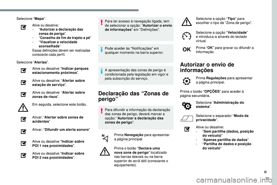 Peugeot 508 2018 Instrukcja Obsługi (in Polish) 17
Selecione “Mapa”.
Ative ou desative:
-
“A
utorizar a declaração das
zonas de perigo ”.
-
“ C
onselho de fim de trajeto a pé ”
-
“ V
isualizar a velocidade
aconselhada ”
Peugeot 508 2018 Instrukcja Obsługi (in Polish) 17
Selecione “Mapa”.
Ative ou desative:
-
“A
utorizar a declaração das
zonas de perigo ”.
-
“ C
onselho de fim de trajeto a pé ”
-
“ V
isualizar a velocidade
aconselhada ”
