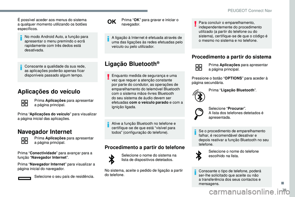 Peugeot 508 2018 Instrukcja Obsługi (in Polish) 21
É possível aceder aos menus do sistema
a qualquer momento utilizando os botões
específicos.No modo Android Auto, a função para
apresentar o menu premindo o ecrã
rapidamente com três ded Peugeot 508 2018 Instrukcja Obsługi (in Polish) 21
É possível aceder aos menus do sistema
a qualquer momento utilizando os botões
específicos.No modo Android Auto, a função para
apresentar o menu premindo o ecrã
rapidamente com três ded