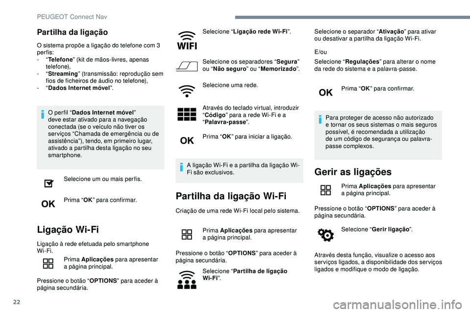 Peugeot 508 2018 Instrukcja Obsługi (in Polish) 22
Partilha da ligação
O sistema propõe a ligação do telefone com 3
per fis:
- “Telefone ” (kit de mãos-livres, apenas
telefone),
-
“Streaming” (transmissão: reprodução sem
fios Peugeot 508 2018 Instrukcja Obsługi (in Polish) 22
Partilha da ligação
O sistema propõe a ligação do telefone com 3
per fis:
- “Telefone ” (kit de mãos-livres, apenas
telefone),
-
“Streaming” (transmissão: reprodução sem
fios