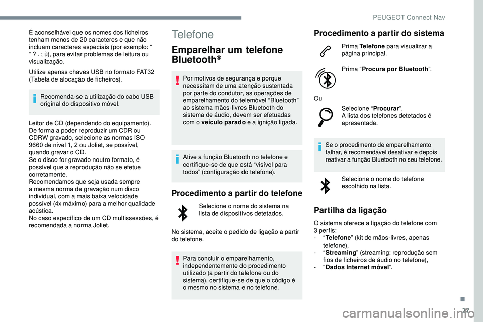 Peugeot 508 2018 Instrukcja Obsługi (in Polish) 27
É aconselhável que os nomes dos ficheiros
tenham menos de 20 caracteres e que não
incluam caracteres especiais (por exemplo: “
“ ? . ; ù), para evitar problemas de leitura ou
visualiza Peugeot 508 2018 Instrukcja Obsługi (in Polish) 27
É aconselhável que os nomes dos ficheiros
tenham menos de 20 caracteres e que não
incluam caracteres especiais (por exemplo: “
“ ? . ; ù), para evitar problemas de leitura ou
visualiza