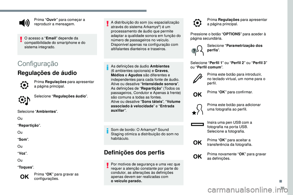 Peugeot 508 2018 Instrukcja Obsługi (in Polish) 31
Configuração
Regulações de áudio
Prima Regulações para apresentar
a página principal.
Selecione “ Regulações áudio ”.
Selecione “ Ambientes ”.
Ou
“ Repartição ”.
Ou
“ So Peugeot 508 2018 Instrukcja Obsługi (in Polish) 31
Configuração
Regulações de áudio
Prima Regulações para apresentar
a página principal.
Selecione “ Regulações áudio ”.
Selecione “ Ambientes ”.
Ou
“ Repartição ”.
Ou
“ So