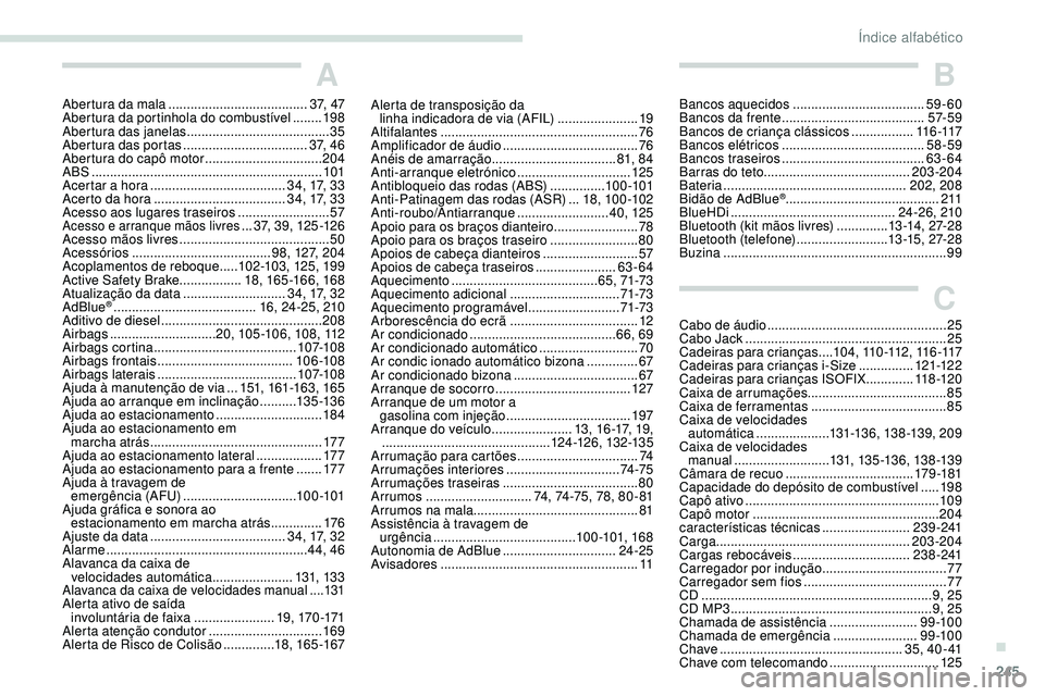 Peugeot 508 2018  Instrukcja Obsługi (in Polish) 245
A
Abertura da mala ......................................3 7,  4 7
Abertura da portinhola do combustível   ........198
Abertura das janelas
 

....................................... 35
Abertura 