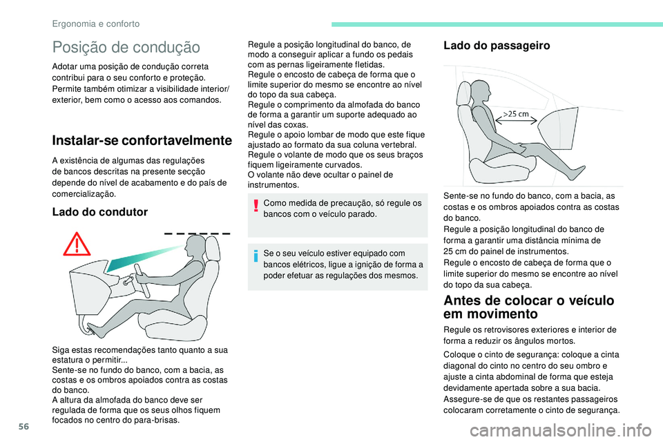 Peugeot 508 2018  Instrukcja Obsługi (in Polish) 56
Posição de condução
Adotar uma posição de condução correta 
contribui para o seu conforto e proteção.
Permite também otimizar a visibilidade interior/
exterior, bem como o acesso aos com