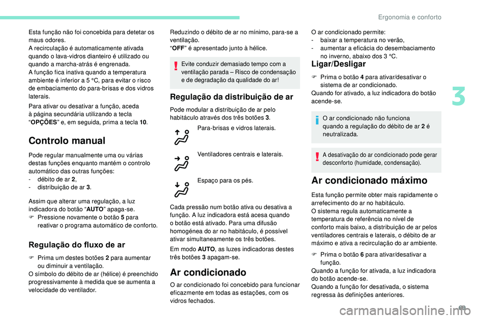 Peugeot 508 2018 Instrukcja Obsługi (in Polish) 69
Para ativar ou desativar a função, aceda
à página secundária utilizando a tecla
“OPÇÕES ” e, em seguida, prima a tecla 10 .
Controlo manual
Pode regular manualmente uma ou várias
des Peugeot 508 2018 Instrukcja Obsługi (in Polish) 69
Para ativar ou desativar a função, aceda
à página secundária utilizando a tecla
“OPÇÕES ” e, em seguida, prima a tecla 10 .
Controlo manual
Pode regular manualmente uma ou várias
des