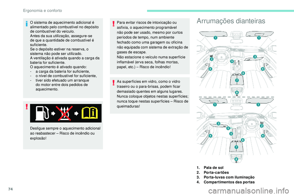 Peugeot 508 2018 Instrukcja Obsługi (in Polish) 74
O sistema de aquecimento adicional é
alimentado pelo combustível no depósito
de combustível do veículo.
Antes da sua utilização, assegure-se
de que a quantidade de combustível é
sufici Peugeot 508 2018 Instrukcja Obsługi (in Polish) 74
O sistema de aquecimento adicional é
alimentado pelo combustível no depósito
de combustível do veículo.
Antes da sua utilização, assegure-se
de que a quantidade de combustível é
sufici