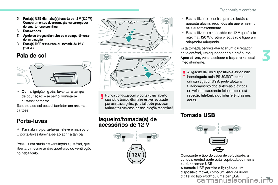Peugeot 508 2018 Instrukcja Obsługi (in Polish) 75
5.Por ta(s) USB dianteira(s)/tomada de 12 V (120 W)
C ompartimentos de arrumação ou carregador
de smar tphone sem fios
6.Porta-copos7.Apoio de braços dianteiro com compartimento
de arrumaçã Peugeot 508 2018 Instrukcja Obsługi (in Polish) 75
5.Por ta(s) USB dianteira(s)/tomada de 12 V (120 W)
C ompartimentos de arrumação ou carregador
de smar tphone sem fios
6.Porta-copos7.Apoio de braços dianteiro com compartimento
de arrumaçã