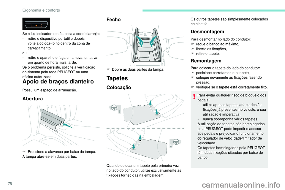 Peugeot 508 2018 Instrukcja Obsługi (in Polish) 78
Apoio de braços dianteiro
Possui um espaço de arrumação.
Abertura
Se a luz indicadora está acesa a cor de laranja:
- r etire o dispositivo portátil e depois
volte a colocá-lo no centro da z Peugeot 508 2018 Instrukcja Obsługi (in Polish) 78
Apoio de braços dianteiro
Possui um espaço de arrumação.
Abertura
Se a luz indicadora está acesa a cor de laranja:
- r etire o dispositivo portátil e depois
volte a colocá-lo no centro da z