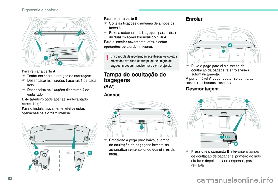 Peugeot 508 2018 Instrukcja Obsługi (in Polish) 82
Para retirar a parte A:
F T enha em conta a direção de montagem.
F
D
esencaixe as fixações traseiras 1 de cada
lado.
F
D
esencaixe as fixações dianteiras 2 de
cada lado.
Este tabulei Peugeot 508 2018 Instrukcja Obsługi (in Polish) 82
Para retirar a parte A:
F T enha em conta a direção de montagem.
F
D
esencaixe as fixações traseiras 1 de cada
lado.
F
D
esencaixe as fixações dianteiras 2 de
cada lado.
Este tabulei