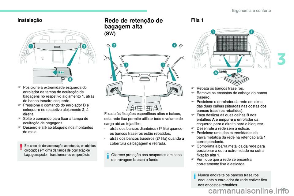 Peugeot 508 2018 Instrukcja Obsługi (in Polish) 83
Instalação
F Posicione a extremidade esquerda do enrolador da tampa de ocultação de
bagagens no respetivo alojamento 1 , atrás
do banco traseiro esquerdo.
F
P
ressione o comando do enrola Peugeot 508 2018 Instrukcja Obsługi (in Polish) 83
Instalação
F Posicione a extremidade esquerda do enrolador da tampa de ocultação de
bagagens no respetivo alojamento 1 , atrás
do banco traseiro esquerdo.
F
P
ressione o comando do enrola
