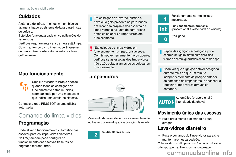 Peugeot 508 2018 Instrukcja Obsługi (in Polish) 94
Cuidados
A câmara de infravermelhos tem um bico de
lavagem ligado ao sistema de lava para-brisas
do veículo.
Este bico funciona a cada cinco utilizações do
lava-vidros.
Verifique regularment Peugeot 508 2018 Instrukcja Obsługi (in Polish) 94
Cuidados
A câmara de infravermelhos tem um bico de
lavagem ligado ao sistema de lava para-brisas
do veículo.
Este bico funciona a cada cinco utilizações do
lava-vidros.
Verifique regularment