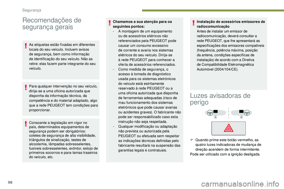 Peugeot 508 2018 Instrukcja Obsługi (in Polish) 98
Recomendações de
segurança gerais
As etiquetas estão fixadas em diferentes
locais do seu veículo. Incluem avisos
de segurança, bem como informação
de identificação do seu veículo. N Peugeot 508 2018 Instrukcja Obsługi (in Polish) 98
Recomendações de
segurança gerais
As etiquetas estão fixadas em diferentes
locais do seu veículo. Incluem avisos
de segurança, bem como informação
de identificação do seu veículo. N