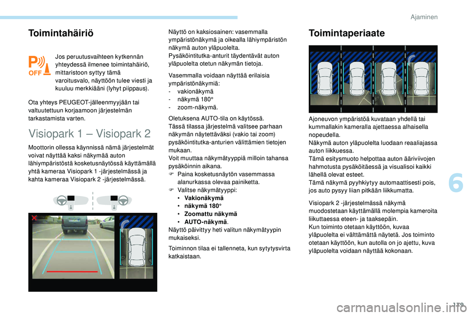 Peugeot 508 2018  Omistajan käsikirja (in Finnish) 179
Toimintahäiriö
Jos peruutusvaihteen kytkennän 
yhteydessä ilmenee toimintahäiriö, 
mittaristoon syttyy tämä 
varoitusvalo, näyttöön tulee viesti ja 
kuuluu merkkiääni (lyhyt piippaus)