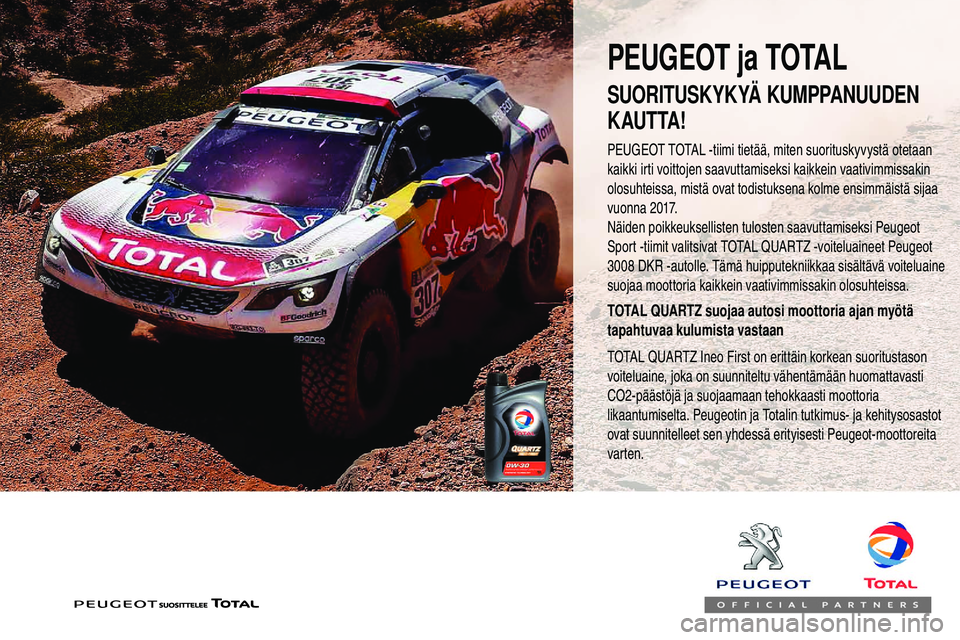 Peugeot 508 2018  Omistajan käsikirja (in Finnish) PEUGEOT TOTAL -tiimi tietää, miten suorituskyvystä otetaan 
kaikki irti voittojen saavuttamiseksi kaikkein vaativimmissakin 
olosuhteissa, mistä ovat todistuksena kolme ensimmäistä sijaa 
vuonna