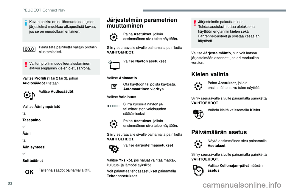 Peugeot 508 2018 Omistajan käsikirja (in Finnish) 32
Kuvan paikka on neliönmuotoinen, joten
järjestelmä muokkaa alkuperäistä kuvaa,
jos se on muodoltaan erilainen.Paina tätä painiketta valitun profiilin
alustamiseksi.
Valitun profiilin uude Peugeot 508 2018 Omistajan käsikirja (in Finnish) 32
Kuvan paikka on neliönmuotoinen, joten
järjestelmä muokkaa alkuperäistä kuvaa,
jos se on muodoltaan erilainen.Paina tätä painiketta valitun profiilin
alustamiseksi.
Valitun profiilin uude
