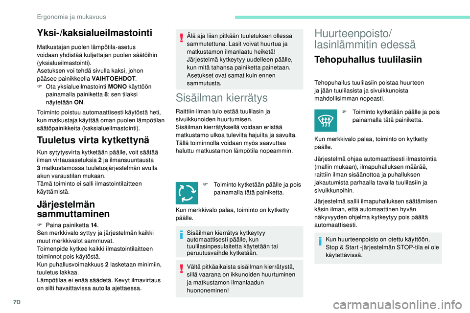 Peugeot 508 2018 Omistajan käsikirja (in Finnish) 70
Yksi-/kaksialueilmastointi
Matkustajan puolen lämpötila-asetus
voidaan yhdistää kuljettajan puolen säätöihin
(yksialueilmastointi).
Asetuksen voi tehdä sivulla kaksi, johon
pääsee pain Peugeot 508 2018 Omistajan käsikirja (in Finnish) 70
Yksi-/kaksialueilmastointi
Matkustajan puolen lämpötila-asetus
voidaan yhdistää kuljettajan puolen säätöihin
(yksialueilmastointi).
Asetuksen voi tehdä sivulla kaksi, johon
pääsee pain