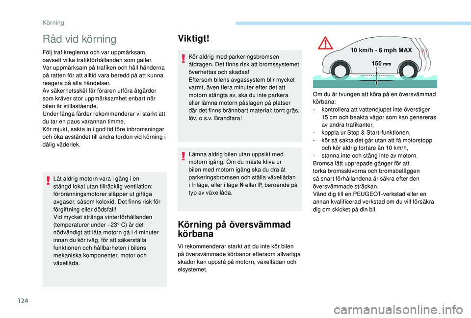 Peugeot 508 2018 Ägarmanual (in Swedish) 124
Råd vid körning
Följ trafikreglerna och var uppmärksam,
oavsett vilka trafikförhållanden som gäller.
Var uppmärksam på trafiken och håll händerna
på ratten för att alltid vara bered Peugeot 508 2018 Ägarmanual (in Swedish) 124
Råd vid körning
Följ trafikreglerna och var uppmärksam,
oavsett vilka trafikförhållanden som gäller.
Var uppmärksam på trafiken och håll händerna
på ratten för att alltid vara bered