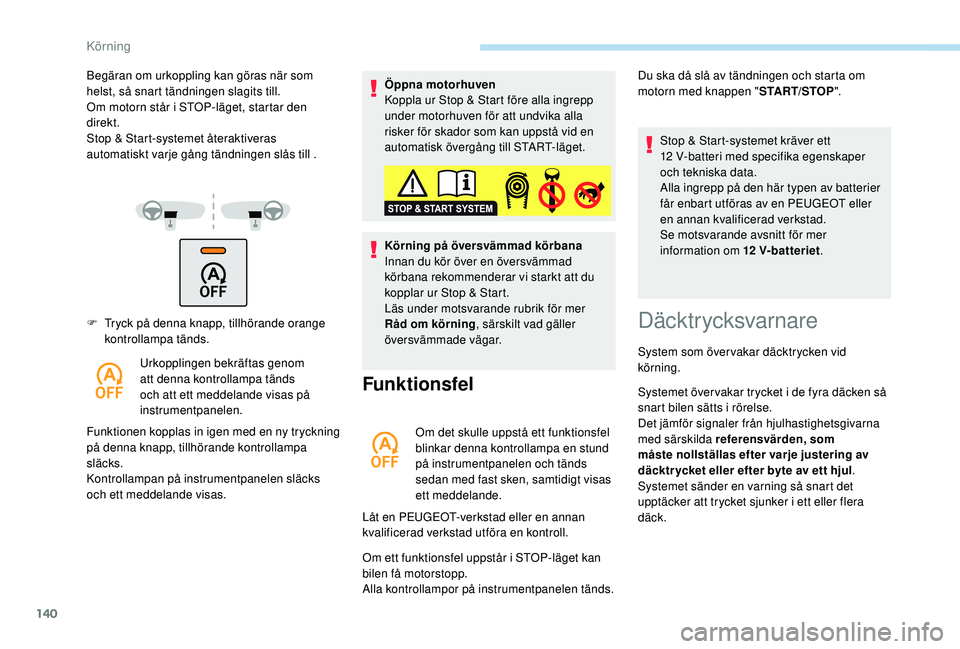 Peugeot 508 2018 Ägarmanual (in Swedish) 140
F Tryck på denna knapp, tillhörande orange kontrollampa tänds.
Urkopplingen bekräftas genom
att denna kontrollampa tänds
och att ett meddelande visas på
instrumentpanelen.
Funktionen kopp Peugeot 508 2018 Ägarmanual (in Swedish) 140
F Tryck på denna knapp, tillhörande orange kontrollampa tänds.
Urkopplingen bekräftas genom
att denna kontrollampa tänds
och att ett meddelande visas på
instrumentpanelen.
Funktionen kopp