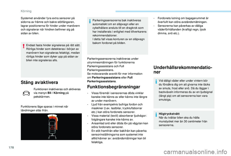 Peugeot 508 2018 Ägarmanual (in Swedish) 178
Systemet använder fyra extra sensorer på
sidorna av främre och bakre stötfångaren,
lagrar positionerna för hinder under manövern
och signalerar när hindren befinner sig på
sidan av bi Peugeot 508 2018 Ägarmanual (in Swedish) 178
Systemet använder fyra extra sensorer på
sidorna av främre och bakre stötfångaren,
lagrar positionerna för hinder under manövern
och signalerar när hindren befinner sig på
sidan av bi
