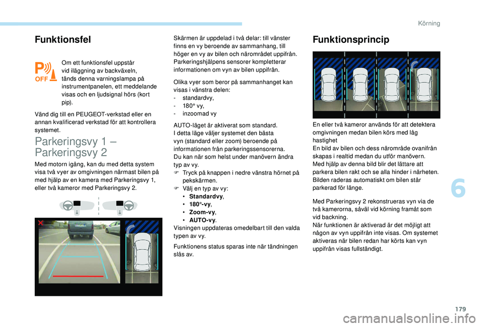 Peugeot 508 2018 Ägarmanual (in Swedish) 179
Funktionsfel
Om ett funktionsfel uppstår
vid iläggning av backväxeln,
tänds denna varningslampa på
instrumentpanelen, ett meddelande
visas och en ljudsignal hörs (kort
p i p).
Vänd dig Peugeot 508 2018 Ägarmanual (in Swedish) 179
Funktionsfel
Om ett funktionsfel uppstår
vid iläggning av backväxeln,
tänds denna varningslampa på
instrumentpanelen, ett meddelande
visas och en ljudsignal hörs (kort
p i p).
Vänd dig