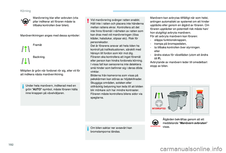 Peugeot 508 2018 Ägarmanual (in Swedish) 192
Manöverriktningen anges med dessa symboler:
Mittpilen är grön när fordonet rör sig, eller vit för
att indikera nästa manöverriktning.Under hela manövern, indikerad med en
grön " AU Peugeot 508 2018 Ägarmanual (in Swedish) 192
Manöverriktningen anges med dessa symboler:
Mittpilen är grön när fordonet rör sig, eller vit för
att indikera nästa manöverriktning.Under hela manövern, indikerad med en
grön " AU