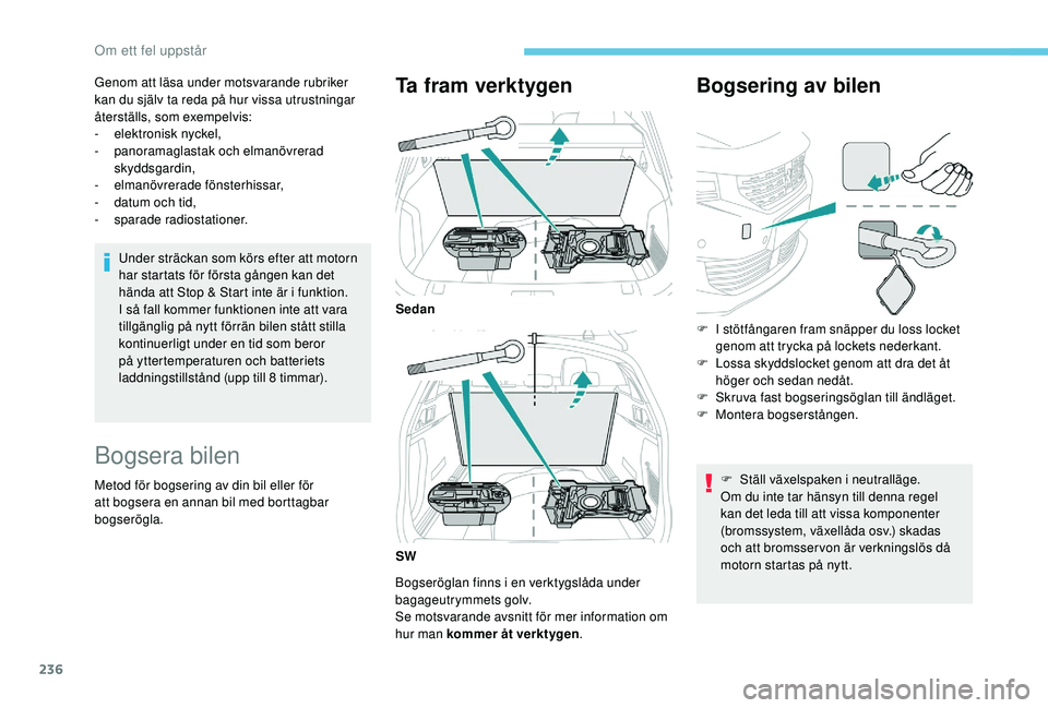 Peugeot 508 2018 Ägarmanual (in Swedish) 236
Genom att läsa under motsvarande rubriker
kan du själv ta reda på hur vissa utrustningar
återställs, som exempelvis:
-
e
lektronisk nyckel,
-
pan
oramaglastak och elmanövrerad
skyddsg Peugeot 508 2018 Ägarmanual (in Swedish) 236
Genom att läsa under motsvarande rubriker
kan du själv ta reda på hur vissa utrustningar
återställs, som exempelvis:
-
e
lektronisk nyckel,
-
pan
oramaglastak och elmanövrerad
skyddsg