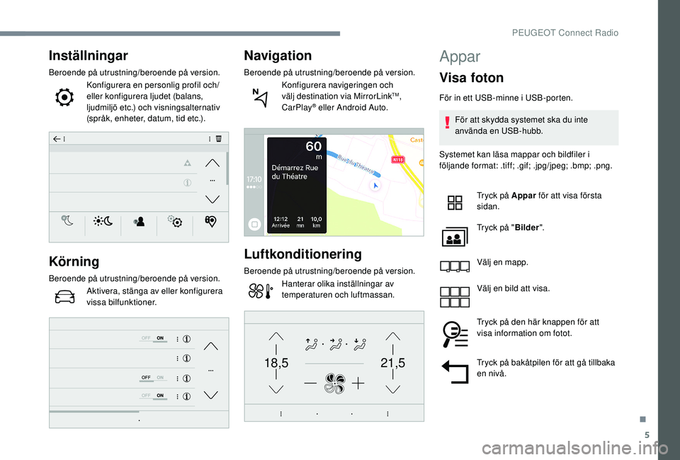 Peugeot 508 2018 Ägarmanual (in Swedish) 5
21,518,5
Inställningar
Beroende på utrustning/beroende på version.Konfigurera en personlig profil och/
eller konfigurera ljudet (balans,
ljudmiljö etc.) och visningsalternativ
(språk, enheter Peugeot 508 2018 Ägarmanual (in Swedish) 5
21,518,5
Inställningar
Beroende på utrustning/beroende på version.Konfigurera en personlig profil och/
eller konfigurera ljudet (balans,
ljudmiljö etc.) och visningsalternativ
(språk, enheter