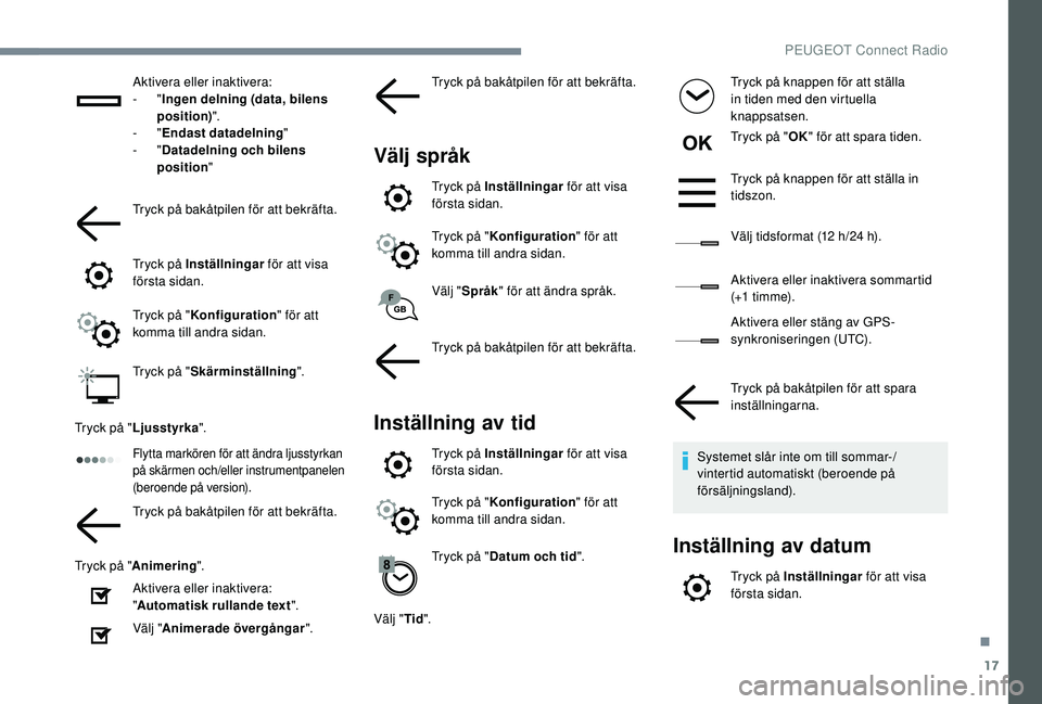 Peugeot 508 2018 Ägarmanual (in Swedish) 17
Aktivera eller inaktivera:
- "Ingen delning (data, bilens
position) ".
-
"Endast datadelning "
-
"Datadelning och bilens
position "
Tryck på bakåtpilen för att b Peugeot 508 2018 Ägarmanual (in Swedish) 17
Aktivera eller inaktivera:
- "Ingen delning (data, bilens
position) ".
-
"Endast datadelning "
-
"Datadelning och bilens
position "
Tryck på bakåtpilen för att b