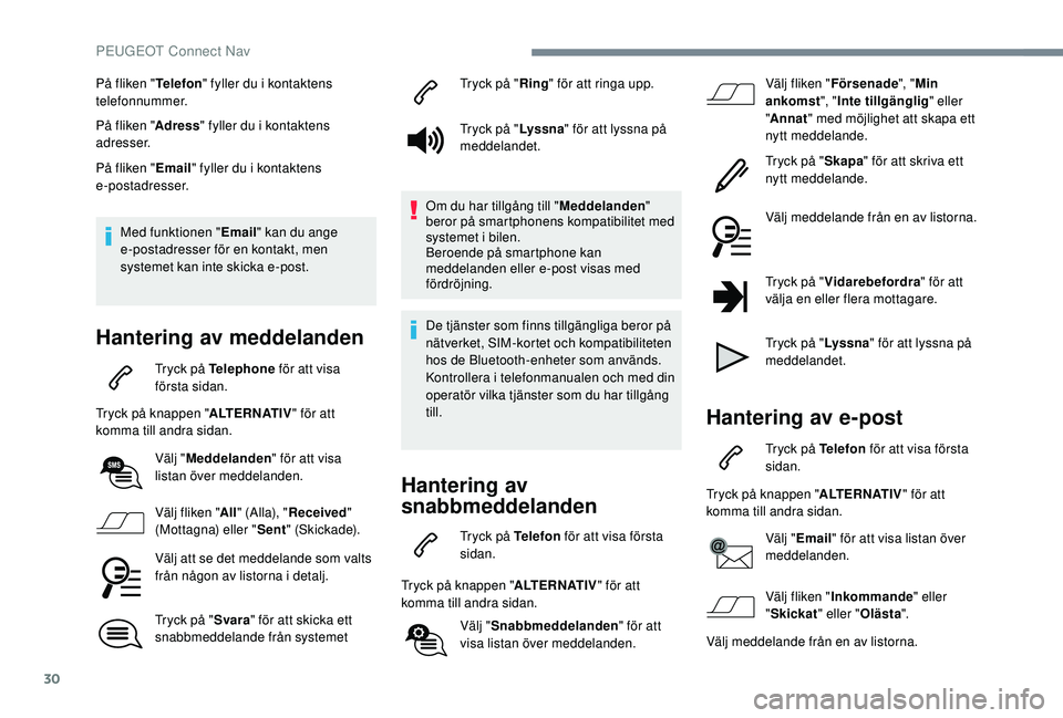 Peugeot 508 2018 Ägarmanual (in Swedish) 30
På fliken "Telefon" fyller du i kontaktens
telefonnummer.
På fliken " Adress" fyller du i kontaktens
adresser.
På fliken " Email" fyller du i kontaktens
e-postadresser Peugeot 508 2018 Ägarmanual (in Swedish) 30
På fliken "Telefon" fyller du i kontaktens
telefonnummer.
På fliken " Adress" fyller du i kontaktens
adresser.
På fliken " Email" fyller du i kontaktens
e-postadresser