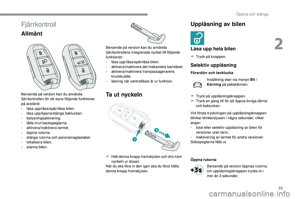 Peugeot 508 2018 Ägarmanual (in Swedish) 35
Fjärrkontroll
AllmäntTa ut nyckelnUpplåsning av bilen
Låsa upp hela bilen
F Tryck på knappen.
Beroende på version kan du använda
fjärrkontrollen för att styra följande funktioner
på av Peugeot 508 2018 Ägarmanual (in Swedish) 35
Fjärrkontroll
AllmäntTa ut nyckelnUpplåsning av bilen
Låsa upp hela bilen
F Tryck på knappen.
Beroende på version kan du använda
fjärrkontrollen för att styra följande funktioner
på av
