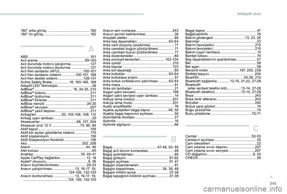 Peugeot 508 2018  Kullanım Kılavuzu (in Turkish) 245
180° arka görüş.............................................182
180° ön görüş  ............................... .................182
A
ABS .................................................