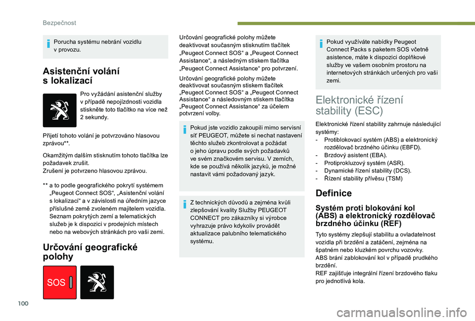 Peugeot 508 2018 Návod k obsluze (in Czech) 100
Porucha systému nebrání vozidlu
v provozu.
Asistenční volání
s
l
okalizací
** a to podle geografického pokrytí systémem
„Peugeot Connect SOS“, „ Asistenční volání
s lok Peugeot 508 2018 Návod k obsluze (in Czech) 100
Porucha systému nebrání vozidlu
v provozu.
Asistenční volání
s
l
okalizací
** a to podle geografického pokrytí systémem
„Peugeot Connect SOS“, „ Asistenční volání
s lok