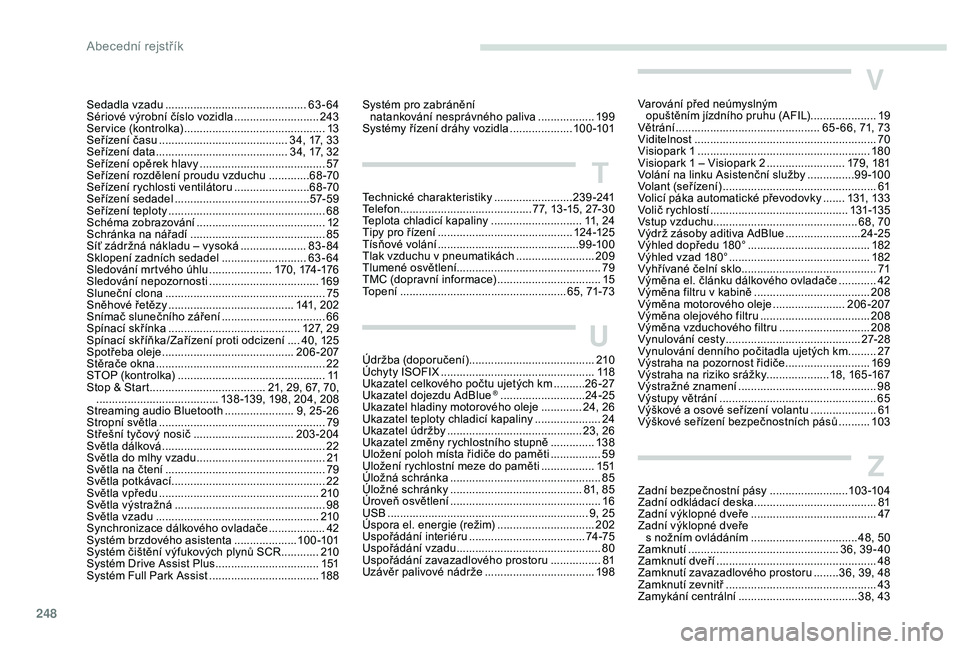 Peugeot 508 2018 Návod k obsluze (in Czech) 248
Sedadla vzadu .............................................63 -64
Sériové výrobní číslo vozidla ...........................24
3
Service (kontrolka)
........................................ Peugeot 508 2018 Návod k obsluze (in Czech) 248
Sedadla vzadu .............................................63 -64
Sériové výrobní číslo vozidla ...........................24
3
Service (kontrolka)
........................................