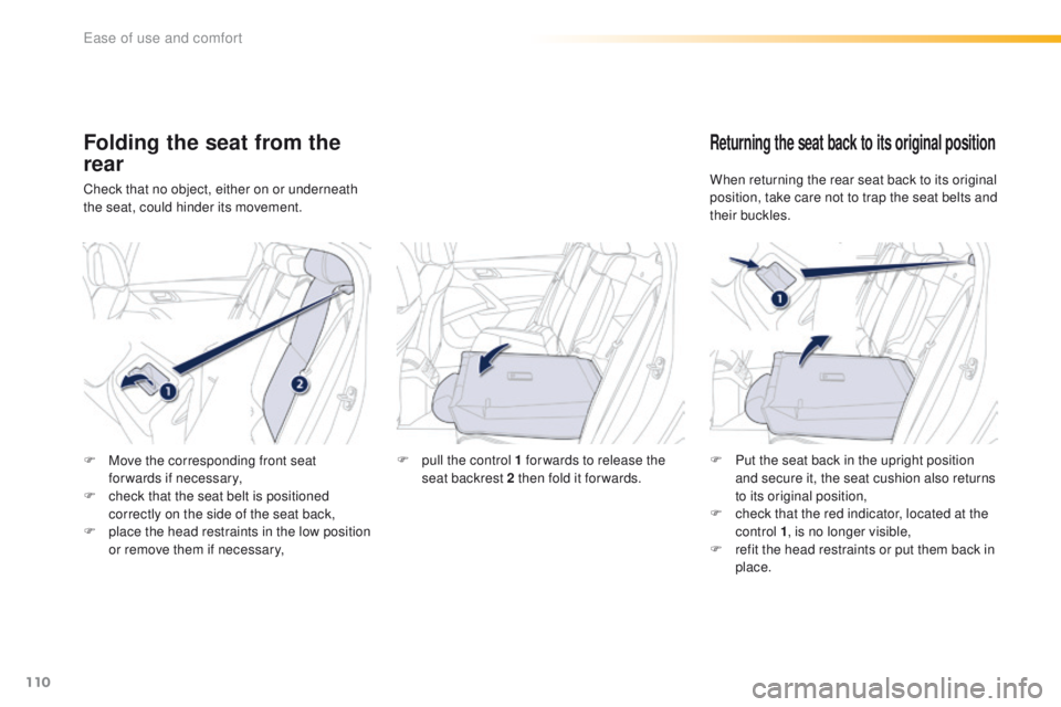 Peugeot 508 2016 Owners Manual 110
508_en_Chap03_ergonomie-et-confort_ed01-2016
Folding the seat from the
rear
Check that no object, either on or underneath
the seat, could hinder its movement.
Returning the seat back to its orig Peugeot 508 2016 Owners Manual 110
508_en_Chap03_ergonomie-et-confort_ed01-2016
Folding the seat from the
rear
Check that no object, either on or underneath
the seat, could hinder its movement.
Returning the seat back to its orig
