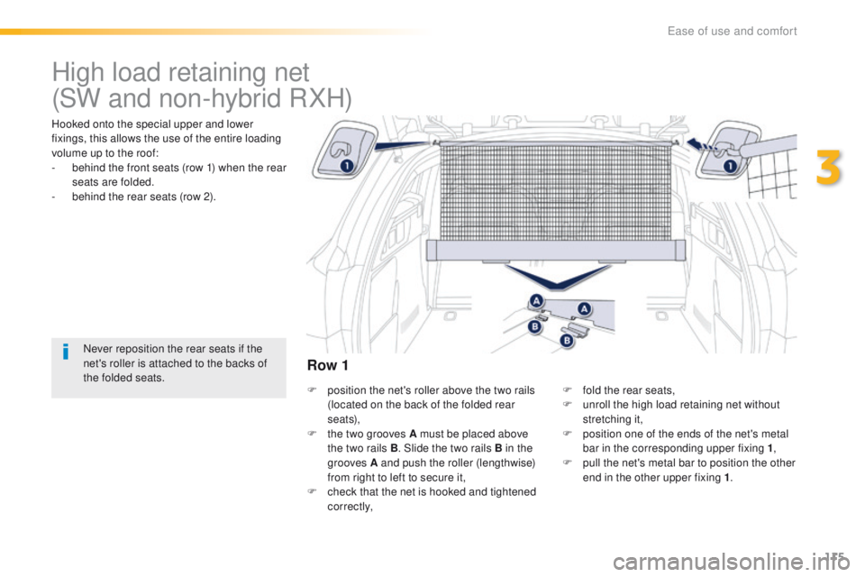 Peugeot 508 2016 Owners Manual 115
508_en_Chap03_ergonomie-et-confort_ed01-2016
High load retaining net
Hooked onto the special upper and lower
fixings, this allows the use of the entire loading
volume up to the roof:
-
b
ehind Peugeot 508 2016 Owners Manual 115
508_en_Chap03_ergonomie-et-confort_ed01-2016
High load retaining net
Hooked onto the special upper and lower
fixings, this allows the use of the entire loading
volume up to the roof:
-
b
ehind