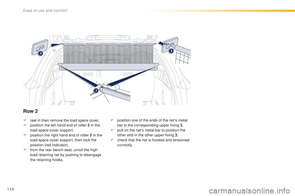 Peugeot 508 2016 Owners Manual 116
508_en_Chap03_ergonomie-et-confort_ed01-2016
F reel in then remove the load space cover,
F p osition the left hand end of roller 2 in the
load space cover support,
F
p
osition the right hand e Peugeot 508 2016 Owners Manual 116
508_en_Chap03_ergonomie-et-confort_ed01-2016
F reel in then remove the load space cover,
F p osition the left hand end of roller 2 in the
load space cover support,
F
p
osition the right hand e