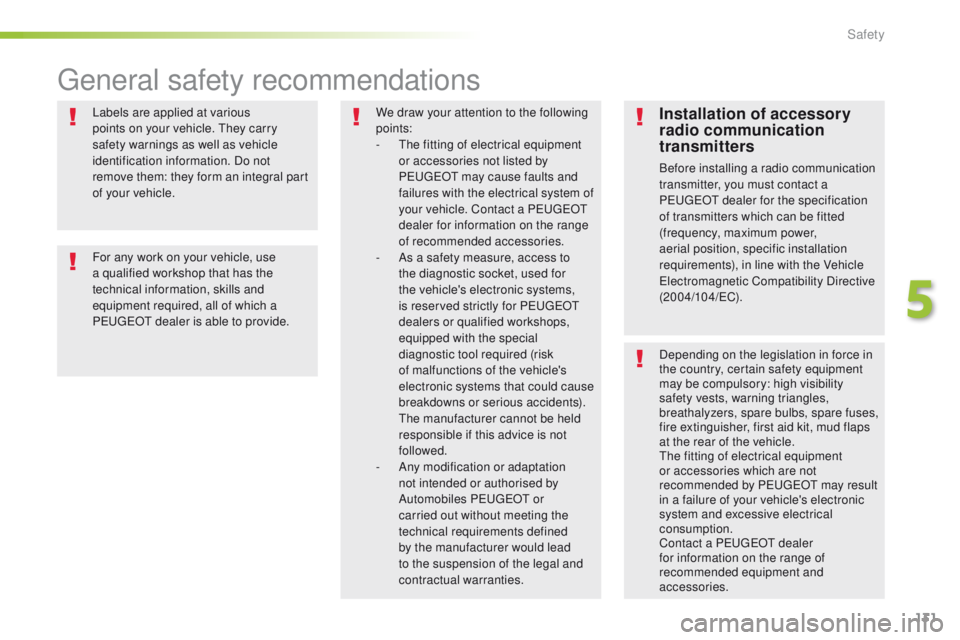 Peugeot 508 2016  Owners Manual 131
508_en_Chap05_securite_ed01-2016
Labels are applied at various 
points on your vehicle. th ey carry 
safety warnings as well as vehicle 
identification information. Do not 
remove them: they form 