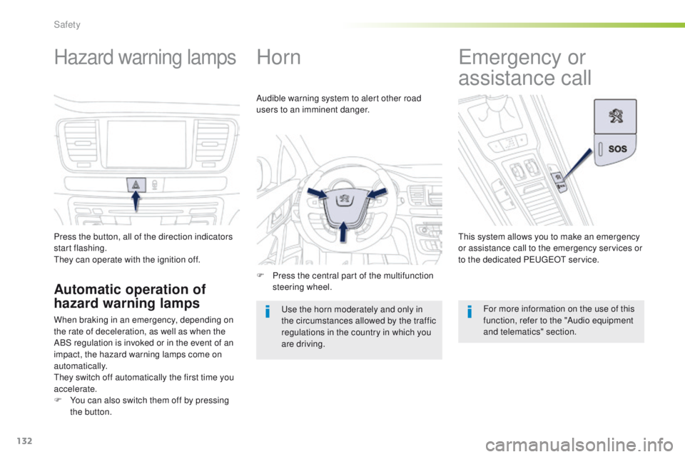 Peugeot 508 2016  Owners Manual 132
508_en_Chap05_securite_ed01-2016
Hazard warning lamps
Press the button, all of the direction indicators 
start flashing.
th
ey can operate with the ignition off.
Automatic operation of 
hazard war