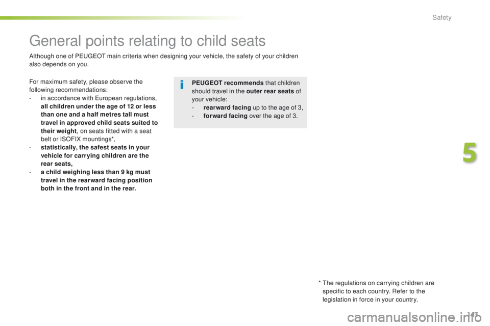 Peugeot 508 2016 Owners Manual 143
508_en_Chap05_securite_ed01-2016
general points relating to child seats
For maximum safety, please observe the
following recommendations:
-
i
n accordance with e
u
ropean regulations,
all ch Peugeot 508 2016 Owners Manual 143
508_en_Chap05_securite_ed01-2016
general points relating to child seats
For maximum safety, please observe the
following recommendations:
-
i
n accordance with e
u
ropean regulations,
all ch